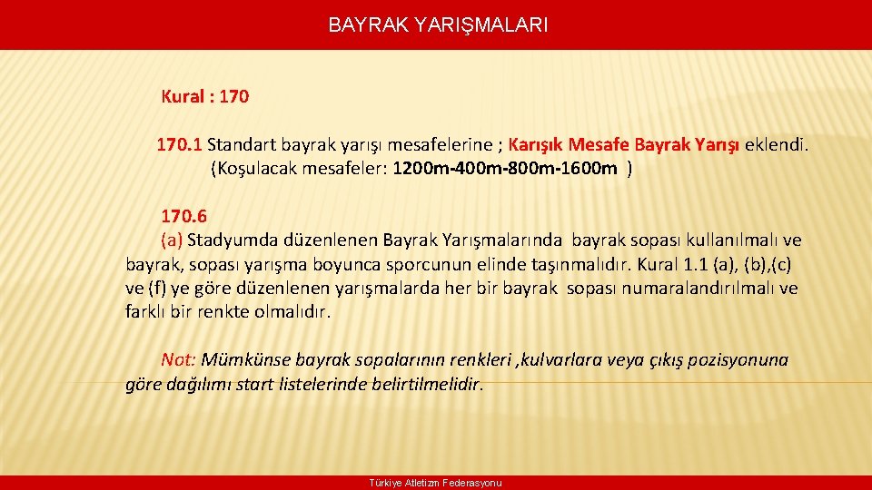 BAYRAK YARIŞMALARI Kural : 170. 1 Standart bayrak yarışı mesafelerine ; Karışık Mesafe Bayrak