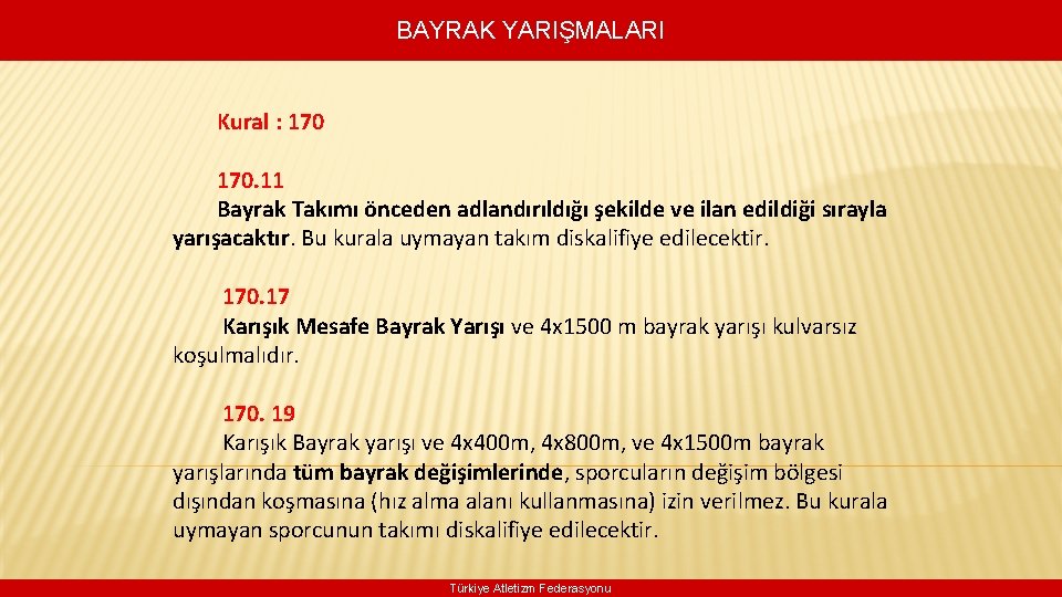 BAYRAK YARIŞMALARI Kural : 170. 11 Bayrak Takımı önceden adlandırıldığı şekilde ve ilan edildiği