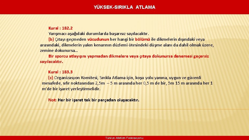 . YÜKSEK-SIRIKLA ATLAMA Kural : 182. 2 Yarışmacı aşağıdaki durumlarda başarısız sayılacaktır. (b) Çıtayı