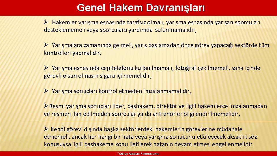 Genel Hakem Davranışları Ø Hakemler yarışma esnasında tarafsız olmalı, yarışma esnasında yarışan sporcuları desteklememeli