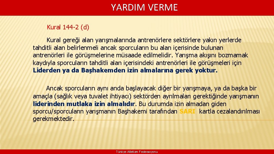 YARDIM VERME Kural 144 -2 (d) Kural gereği alan yarışmalarında antrenörlere sektörlere yakın yerlerde