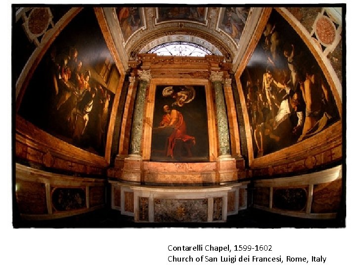 Contarelli Chapel, 1599 -1602 Church of San Luigi dei Francesi, Rome, Italy 