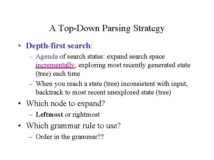 A Top-Down Parsing Strategy • Depth-first search: – Agenda of search states: expand search