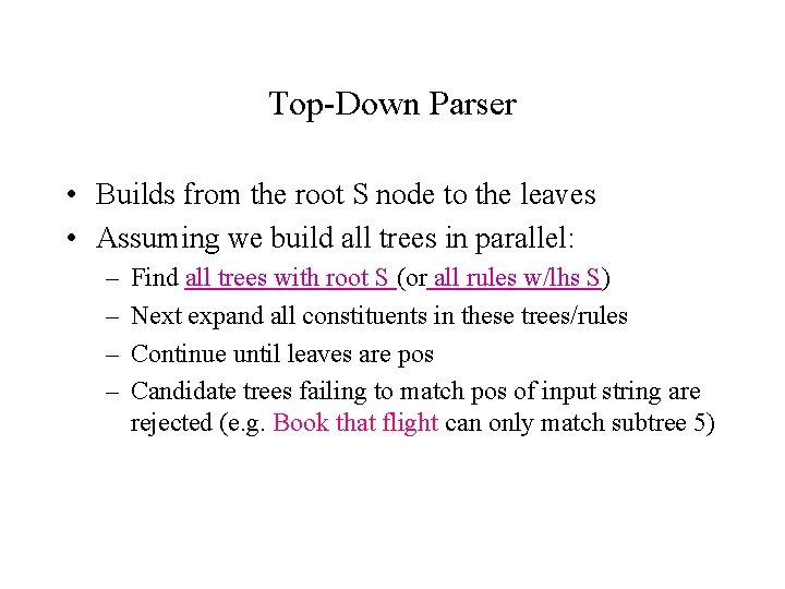 Top-Down Parser • Builds from the root S node to the leaves • Assuming