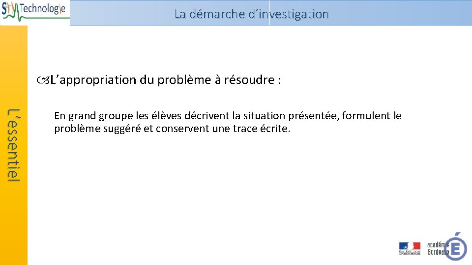 La démarche d’investigation L’appropriation du problème à résoudre : L’essentiel En grand groupe les