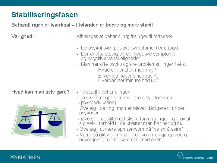 Stabiliseringsfasen Behandlingen er iværksat – tilstanden er bedre og mere stabil Varighed: Afhænger af