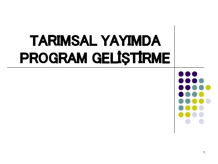 TARIMSAL YAYIMDA PROGRAM GELİŞTİRME 1 