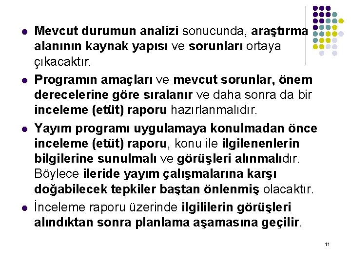 l l Mevcut durumun analizi sonucunda, araştırma alanının kaynak yapısı ve sorunları ortaya çıkacaktır.