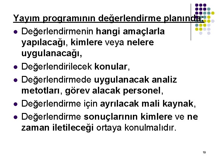 Yayım programının değerlendirme planında; l Değerlendirmenin hangi amaçlarla yapılacağı, kimlere veya nelere uygulanacağı, l