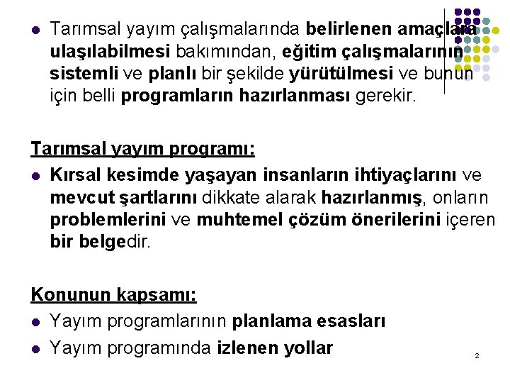 l Tarımsal yayım çalışmalarında belirlenen amaçlara ulaşılabilmesi bakımından, eğitim çalışmalarının sistemli ve planlı bir l Tarımsal yayım çalışmalarında belirlenen amaçlara ulaşılabilmesi bakımından, eğitim çalışmalarının sistemli ve planlı bir