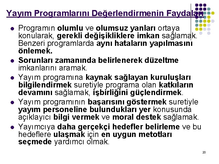 Yayım Programlarını Değerlendirmenin Faydaları l l l Programın olumlu ve olumsuz yanları ortaya konularak,