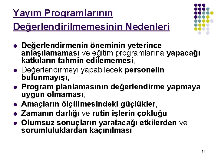 Yayım Programlarının Değerlendirilmemesinin Nedenleri l l l Değerlendirmenin öneminin yeterince anlaşılamaması ve eğitim programlarına