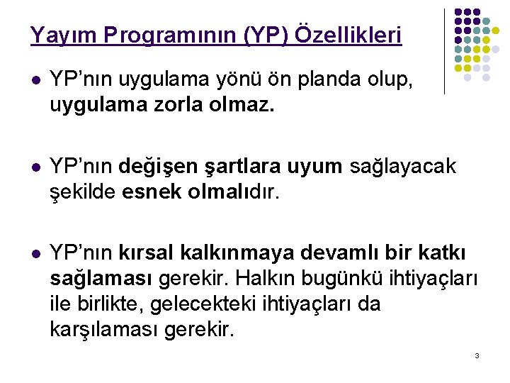 Yayım Programının (YP) Özellikleri l YP’nın uygulama yönü ön planda olup, uygulama zorla olmaz.