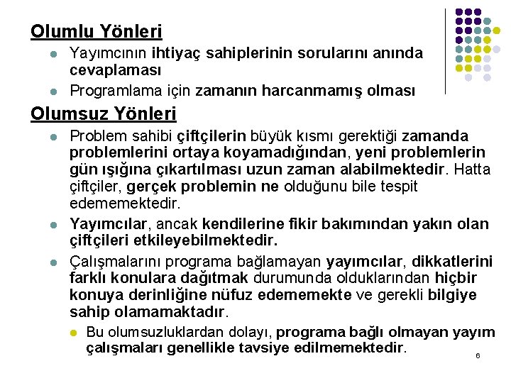 OIumlu Yönleri l l Yayımcının ihtiyaç sahiplerinin sorularını anında cevaplaması Programlama için zamanın harcanmamış