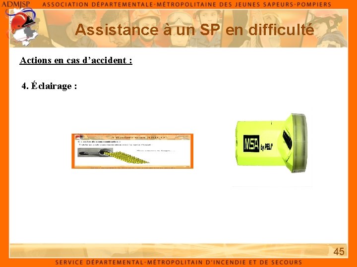 Assistance à un SP en difficulté Actions en cas d’accident : 4. Éclairage :