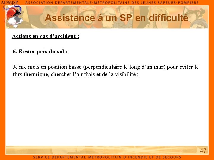 Assistance à un SP en difficulté Actions en cas d’accident : 6. Rester près