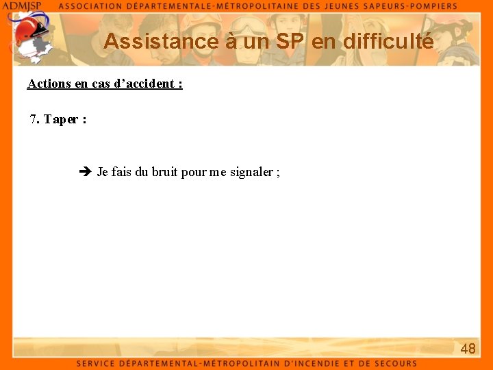 Assistance à un SP en difficulté Actions en cas d’accident : 7. Taper :