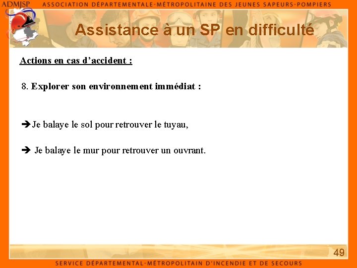 Assistance à un SP en difficulté Actions en cas d’accident : 8. Explorer son