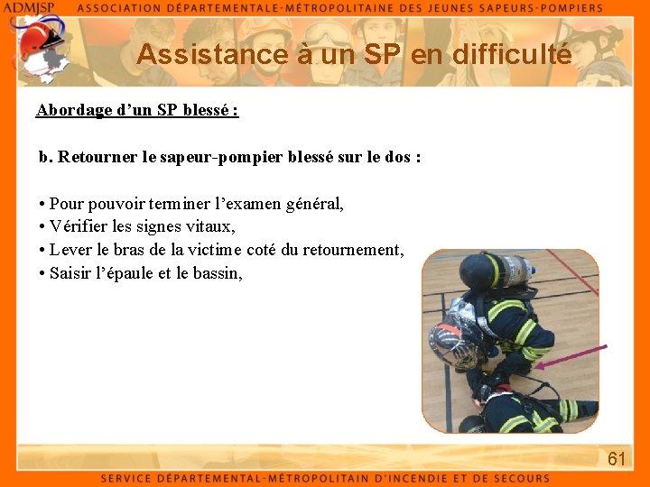 Assistance à un SP en difficulté Abordage d’un SP blessé : b. Retourner le