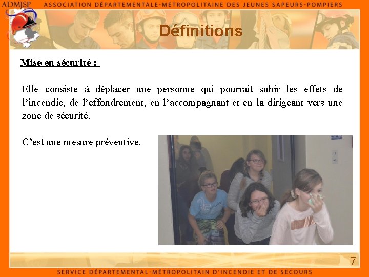 Définitions Mise en sécurité : Elle consiste à déplacer une personne qui pourrait subir