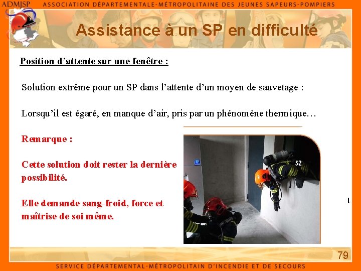 Assistance à un SP en difficulté Position d’attente sur une fenêtre : Solution extrême