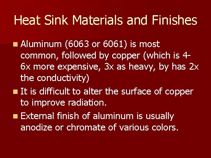 Heat Sink Materials and Finishes n Aluminum (6063 or 6061) is most common, followed
