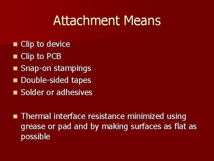 Attachment Means n n n Clip to device Clip to PCB Snap-on stampings Double-sided