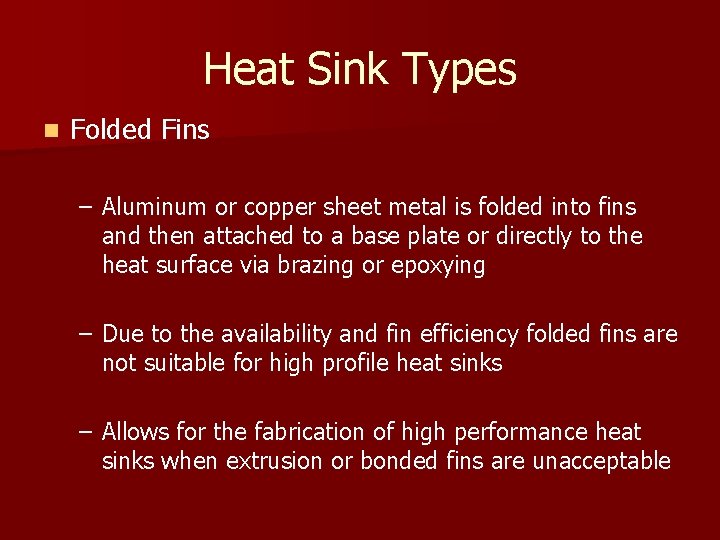 Heat Sink Types n Folded Fins – Aluminum or copper sheet metal is folded