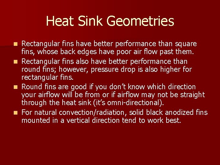 Heat Sink Geometries n n Rectangular fins have better performance than square fins, whose