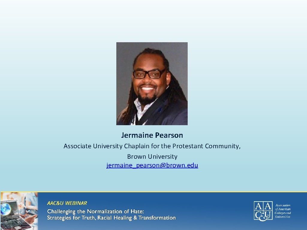 Jermaine Pearson Associate University Chaplain for the Protestant Community, Brown University jermaine_pearson@brown. edu 