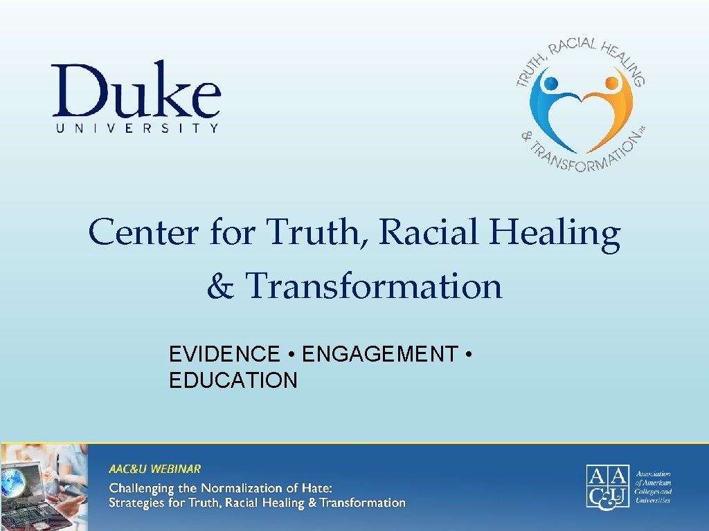 Center for Truth, Racial Healing & Transformation EVIDENCE • ENGAGEMENT • EDUCATION 