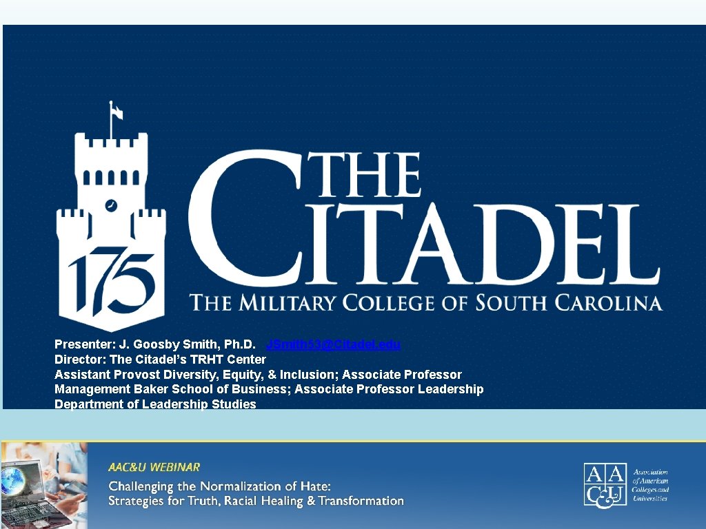 Presenter: J. Goosby Smith, Ph. D. JSmith 53@Citadel. edu Director: The Citadel’s TRHT Center