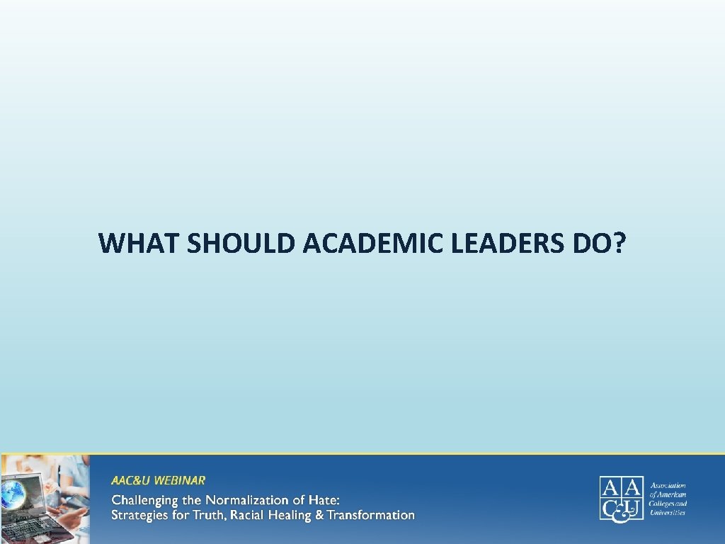 WHAT SHOULD ACADEMIC LEADERS DO? 