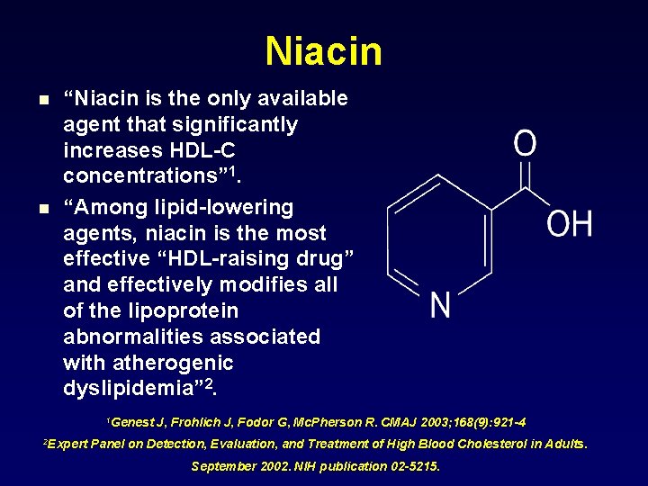 Niacin n n “Niacin is the only available agent that significantly increases HDL-C concentrations”