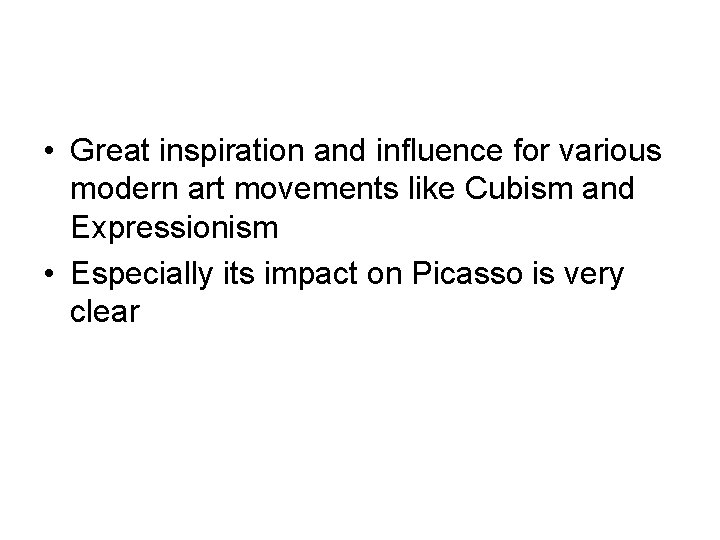  • Great inspiration and influence for various modern art movements like Cubism and