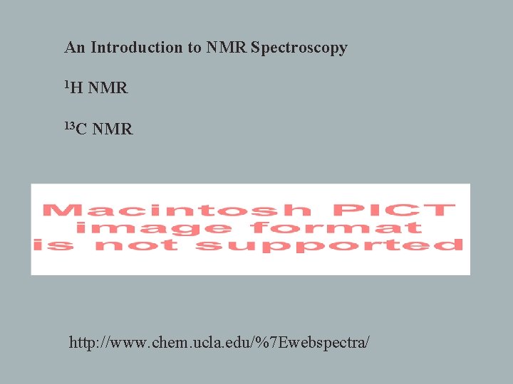 An Introduction to NMR Spectroscopy 1 H NMR 13 C NMR http: //www. chem.