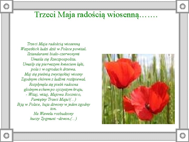 Trzeci Maja radością wiosenną……. Trzeci Maja radością wiosenną Wszystkich ludzi dziś w Polsce powitał.
