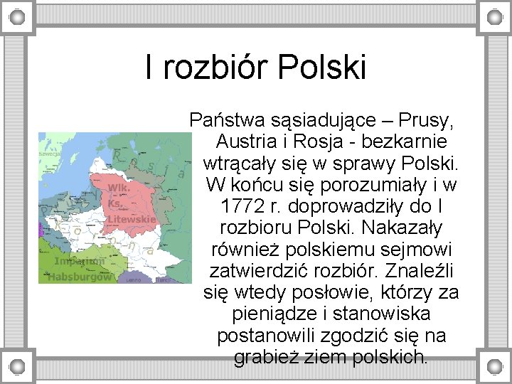 I rozbiór Polski Państwa sąsiadujące – Prusy, Austria i Rosja - bezkarnie wtrącały się