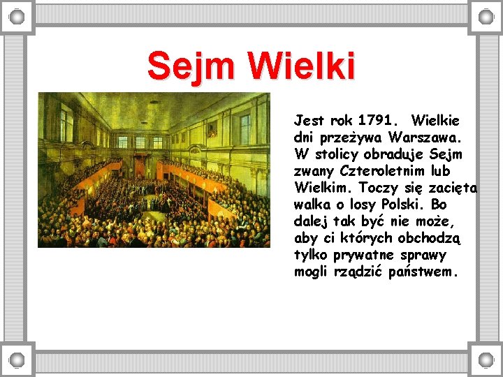 Sejm Wielki Jest rok 1791. Wielkie dni przeżywa Warszawa. W stolicy obraduje Sejm zwany
