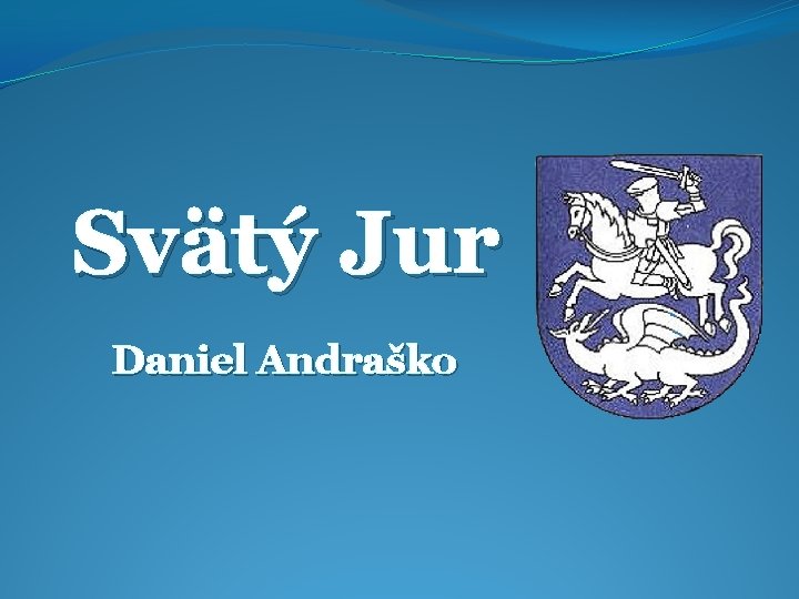 Svätý Jur Daniel Andraško 