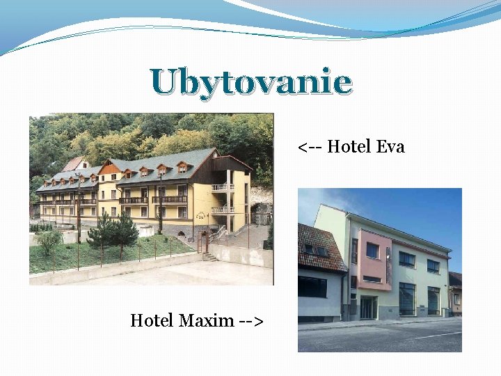 Ubytovanie <-- Hotel Eva Hotel Maxim --> 