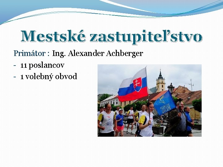 Mestské zastupiteľstvo Primátor : Ing. Alexander Achberger - 11 poslancov - 1 volebný obvod