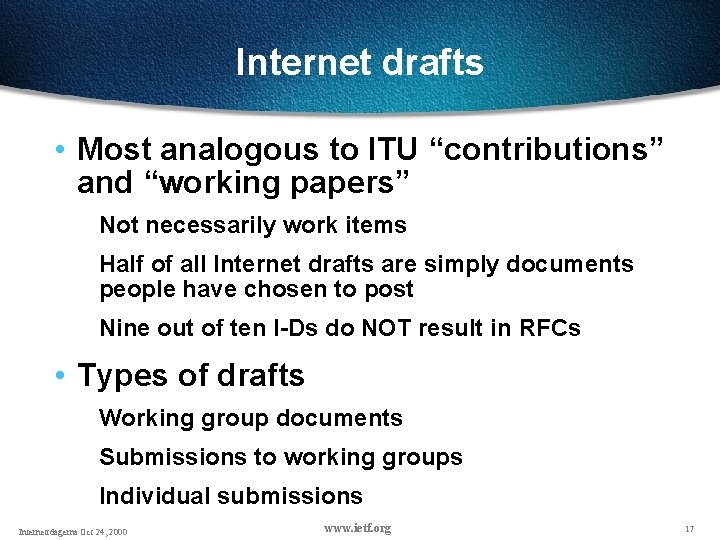 Internet drafts • Most analogous to ITU “contributions” and “working papers” Not necessarily work Internet drafts • Most analogous to ITU “contributions” and “working papers” Not necessarily work