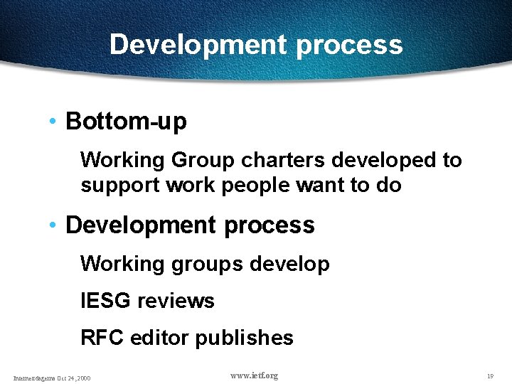Development process • Bottom-up Working Group charters developed to support work people want to Development process • Bottom-up Working Group charters developed to support work people want to
