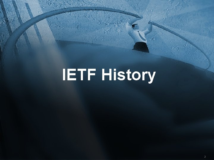 IETF History 2 IETF History 2