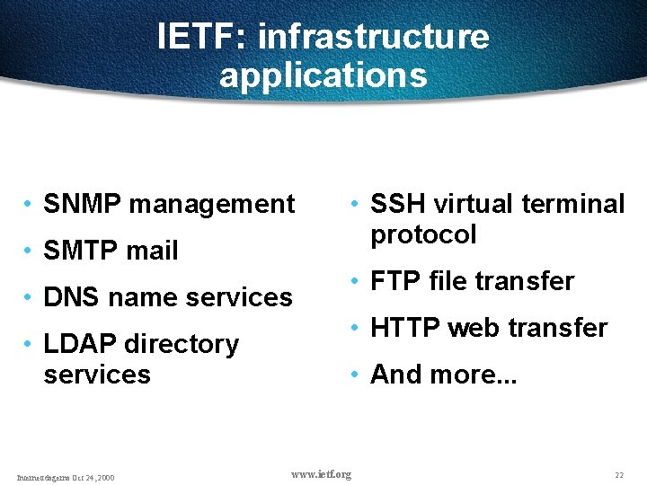 IETF: infrastructure applications • SNMP management • SMTP mail • DNS name services • IETF: infrastructure applications • SNMP management • SMTP mail • DNS name services •