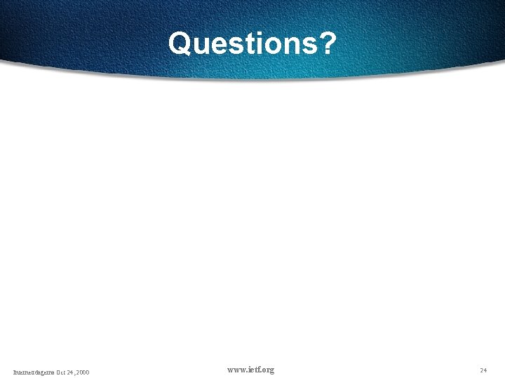 Questions? Internettdagerna Oct 24, 2000 www. ietf. org 24 Questions? Internettdagerna Oct 24, 2000 www. ietf. org 24