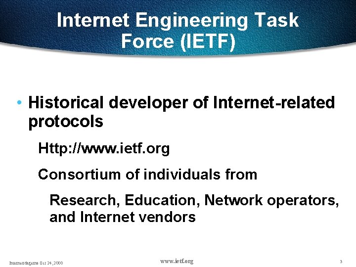 Internet Engineering Task Force (IETF) • Historical developer of Internet-related protocols Http: //www. ietf. Internet Engineering Task Force (IETF) • Historical developer of Internet-related protocols Http: //www. ietf.