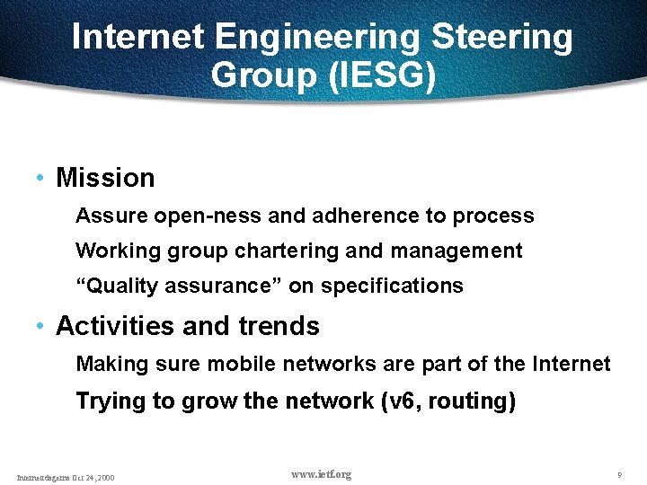 Internet Engineering Steering Group (IESG) • Mission Assure open-ness and adherence to process Working Internet Engineering Steering Group (IESG) • Mission Assure open-ness and adherence to process Working
