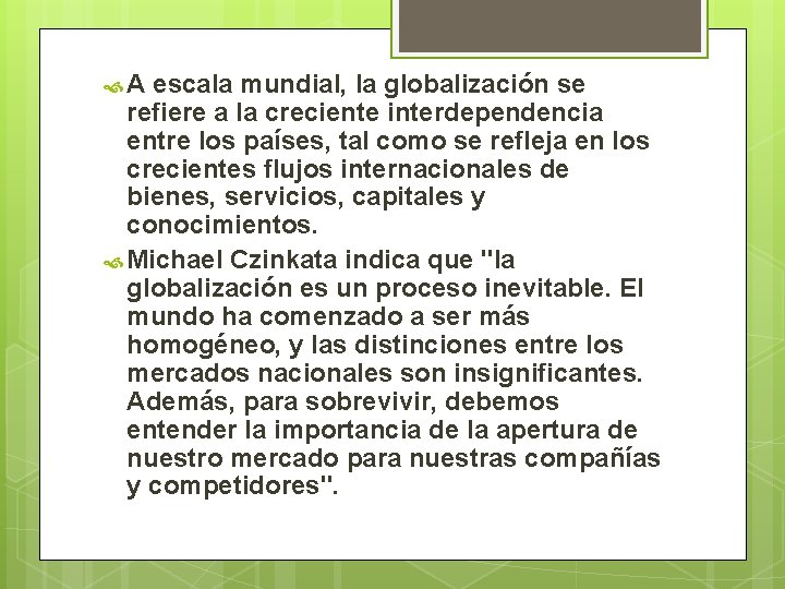  A escala mundial, la globalización se refiere a la creciente interdependencia entre los